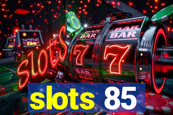 slots 85